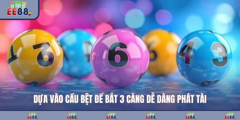 Dựa vào cầu bệt để bắt 3 càng dễ dàng phát tài