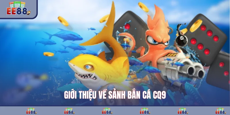 Giới thiệu về sảnh bắn cá CQ9
