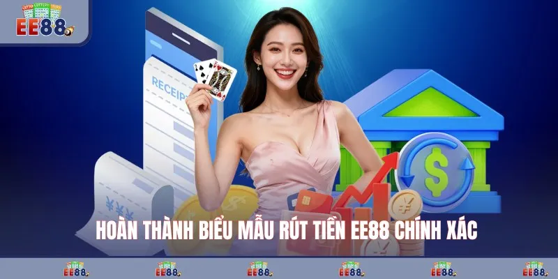 Hoàn thành biểu mẫu rút tiền EE88 chính xác