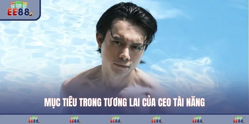 Mục tiêu trong tương lai của CEO tài năng